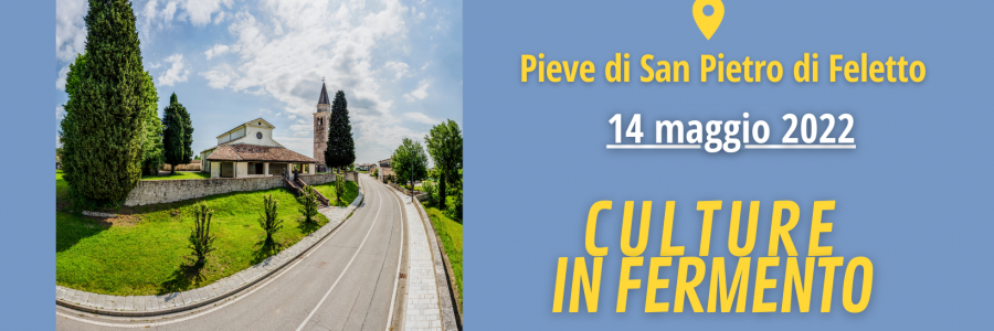 EVENTO FINALE DI “CULTURE IN FERMENTO” A SAN PIETRO DI FELETTO