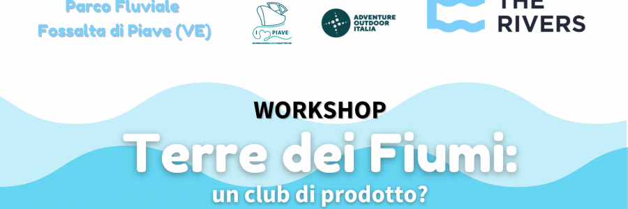 Workshop “Terre dei Fiumi: un club di prodotto” il 5 giungo 2022 sul Piave